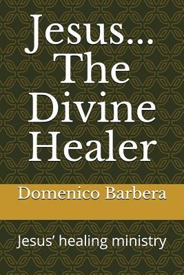 Jesus... the Divine Healer: Jesus Healing Ministry