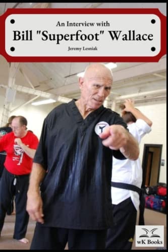 Interview with Bill "Superfoot" Wallace The Legend in His Own Words