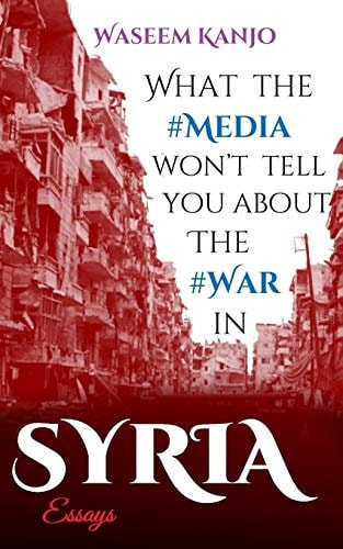 What the Media Won't Tell You about the War in Syria Essays