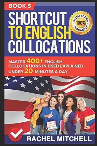 Shortcut to English Collocations Master 400+ English Collocations in Used Explained Under 20 Minutes a Day (Book 5)