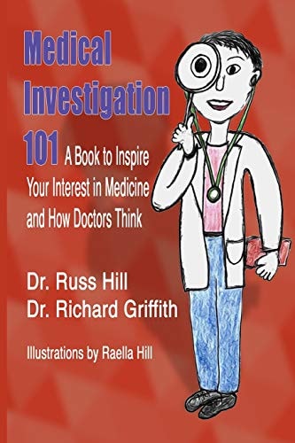 Medical Investigation 101 A Book to Inspire Your Interest in Medicine and How Doctors Think