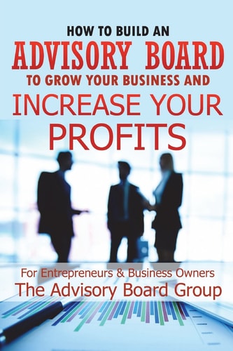 How to Build an Advisory Board to Grow Your Business and Increase Your Profits