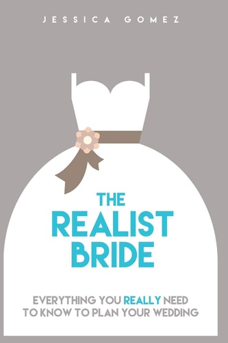 The Realist Bride Everything You Really Need to Know to Plan Your Wedding