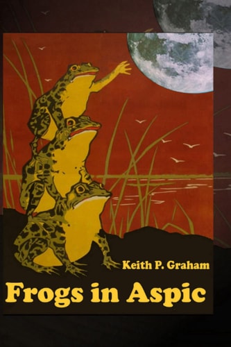 Frogs in Aspic 24 Strange Stories of Ghosts, Magic, Hurricanes, and Frogs