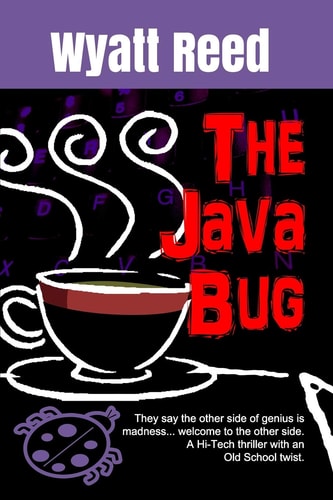 The Java Bug They Say the Other Side of Genius Is Madness ... Welcome to the Other Side. a Hi-Tech Thriller with an Old School Twist