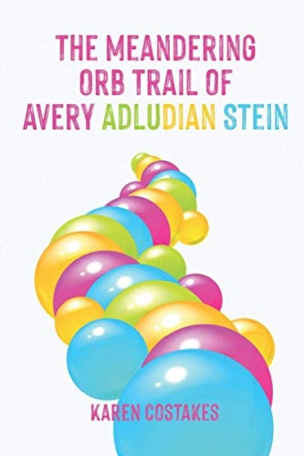 The Meandering Orb Trail of Avery Adludian Stein A Modern Day Fairy Tale