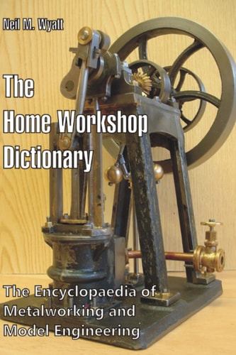 The Home Workshop Dictionary The Encyclopaedia of Metalworking and Model Engineering
