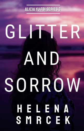 Glitter and Sorrow Alicia Yu, FBI Book III