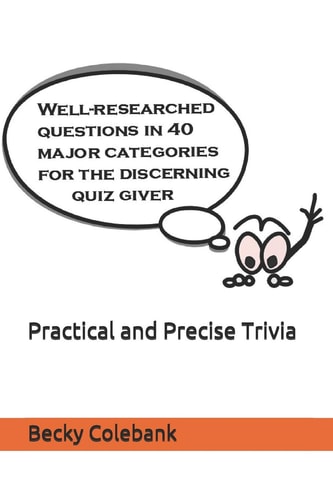 Practical and Precise Trivia Well-Researched, No-Nonsense Questions in 40 Major Categories for the Quiz Giver