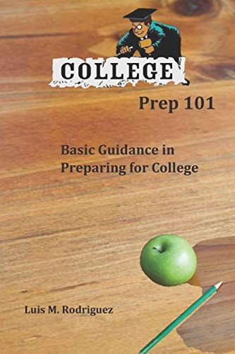 College Prep 101 Basic Guidance in Preparing for College