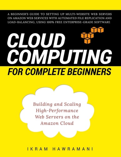 Cloud Computing for Complete Beginners Building and Scaling High-Performance Web Servers on the Amazon Cloud