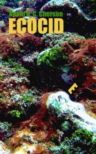 Ecocide Environmental Gloom and Doom Explained in Everyday Language