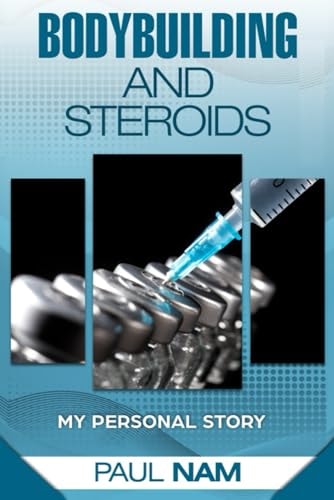 Bodybuilding and Steroids My Personal Story