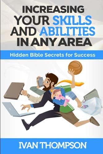 Increasing Your Skills And Abilities In Any Area Hidden Bible Secrets for Success