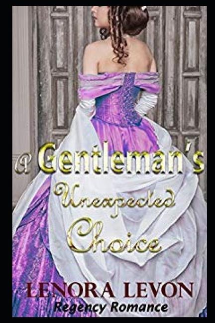 Regency Romance: A Gentlemans Unexpected Choice: Clean and Wholesome Historical Romance