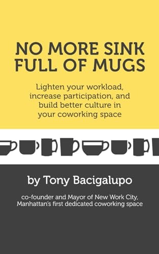 No More Sink Full of Mugs Lighten Your Workload, Increase Participation, and Build Better Culture in Your Coworking Space