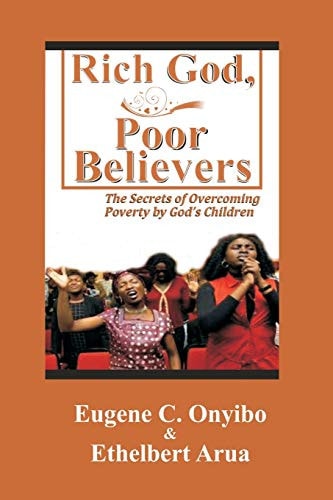 Rich God, Poor Believers The Secrets of Overcoming Poverty by God's Children