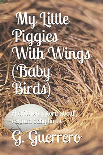 Children's Book My Little Piggies With Wings (Baby Birds): A Children's Story about Rescued Baby Birds