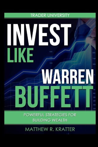 Invest Like Warren Buffett Powerful Strategies for Building Wealth