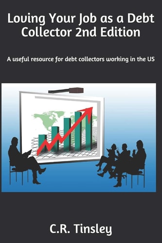 Loving Your Job As a Debt Collector A Helpful Resource for Any Past Due Debt Collector Working in the United States