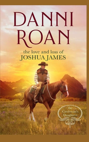 The Love and Loss of Joshua James Companion Book 3 The Cattleman's Daughters