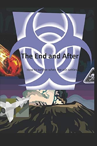 The End and After How to Survive when the Ashes Settle