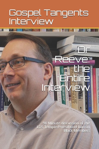 Dr Reeve The Entire Interview: 90 Minute Discussion of the LDS Temple/Priesthood Ban on Black Members
