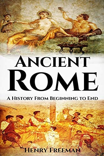 Ancient Rome A History From Beginning to End