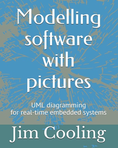 Modelling Software with Pictures Practical UML Diagramming for Real-Time Systems