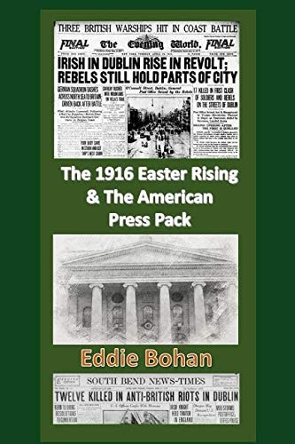 The 1916 Easter Rising and the American Press Pack The Battle for Facts