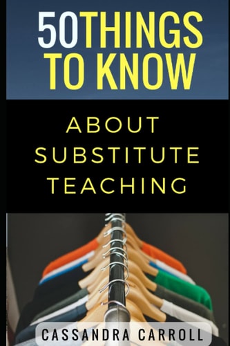 50 Things to Know About Substitute Teaching Tips and Tricks for the Successful Substitute
