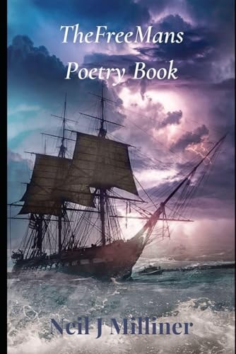 TheFreeMan's Poetry Book The Poetry and Prose of Neil J Milliner