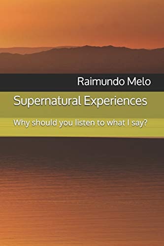 Supernatural Experiences Why Should You Listen to What I Say?