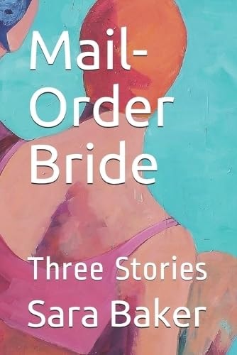 Mail-Order Bride Three Stories by Sara Baker