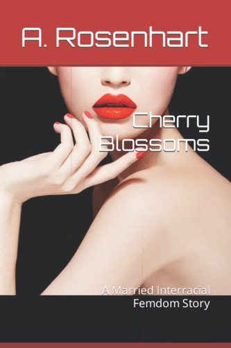Cherry Blossoms A Married Interracial Femdom Story