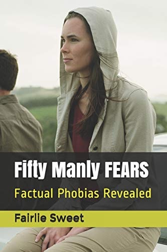 Fifty Manly Fears Factual Phobias Revealed