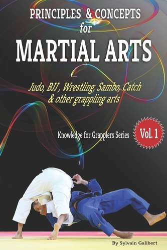 Principles and Concepts for Grapplers Judo, BJJ, Wrestling and Other Grappling Arts