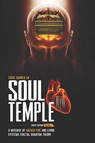 Soul Temple A Message of Sacred Fire and Living Systems - Theist Edition Volume 1