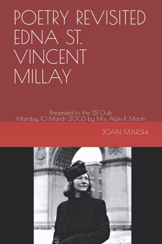 Poetry Revisited Edna St. Vincent Millay Presented to the '81 Club Monday 10 March 2003 by Mrs. Alan R. Marsh