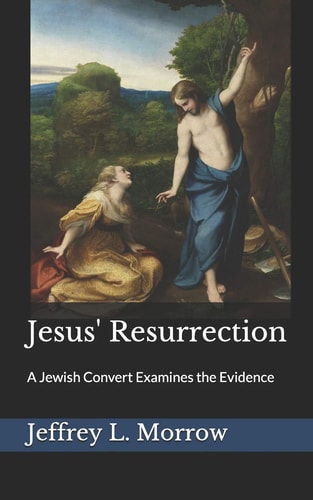 Jesus' Resurrection A Jewish Convert Examines the Evidence