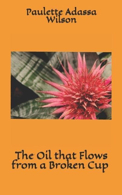 The Oil that Flows from a Broken Cup: Going from Brokenness to Purpose