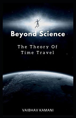Beyond Science The Theory Of Time Travel.