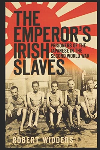 The Emperor's Irish Slaves Prisoners of the Japanese in the Second World War
