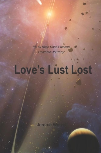 Love's Lust Lost It's All Been Done Presents Universe Journey