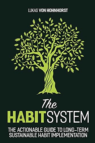 The HabitSystem - The Actionable Guide to Long-Term Sustainable Habit Implementation