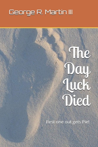 The Day Luck Died First One Out Gets Pie!