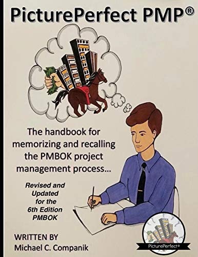 PicturePerfect PMP(R) The Handbook for Memorizing and Recalling the PMBOK Project Management Process...