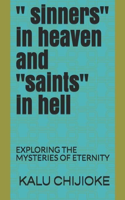  Sinners in Heaven and saints in Hell: Exploring the Mysteries of Eternity
