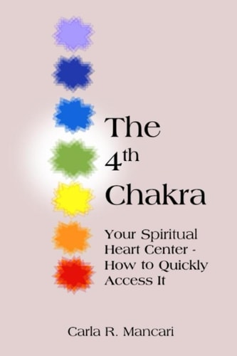 The 4th Chakra Your Spiritual Heart Center- How to Quickly Access It