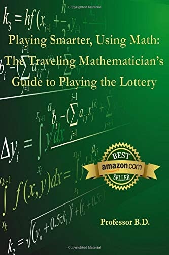 Playing Smarter, Using Math The Traveling Mathematician's Guide to Playing the Lottery